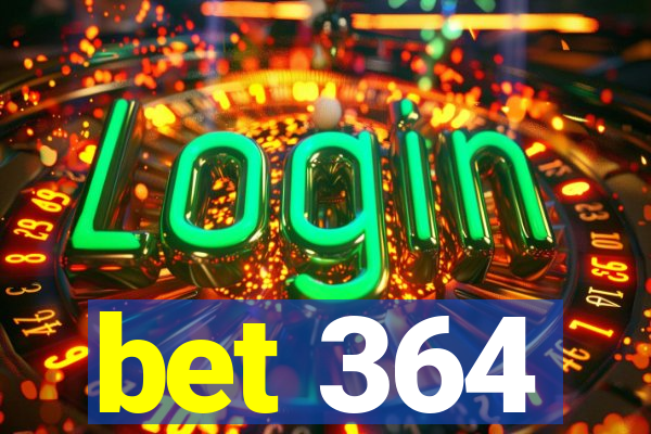 bet 364